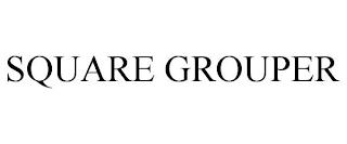 SQUARE GROUPER trademark