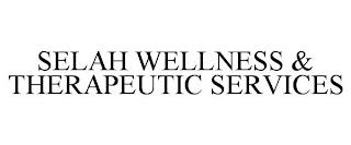 SELAH WELLNESS & THERAPEUTIC SERVICES trademark