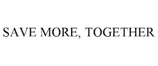 SAVE MORE, TOGETHER trademark