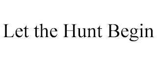 LET THE HUNT BEGIN trademark