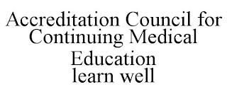 ACCREDITATION COUNCIL FOR CONTINUING MEDICAL EDUCATION LEARN WELL trademark