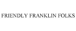 FRIENDLY FRANKLIN FOLKS trademark