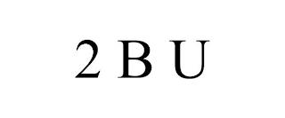 2 B U trademark