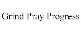 GRIND PRAY PROGRESS trademark