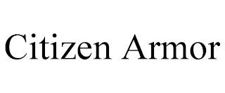 CITIZEN ARMOR trademark