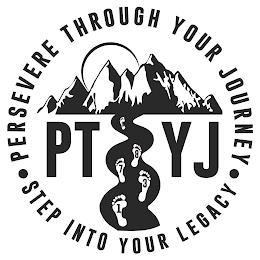 · PERSEVERE THROUGH YOUR JOURNEY · STEP INTO YOUR LEGACY PTYJ 1 3 7 8 9 trademark