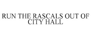 RUN THE RASCALS OUT OF CITY HALL trademark