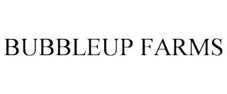 BUBBLEUP FARMS trademark