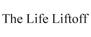 THE LIFE LIFTOFF trademark