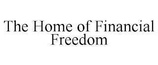 THE HOME OF FINANCIAL FREEDOM trademark