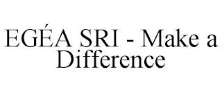 EGÉA SRI - MAKE A DIFFERENCE trademark