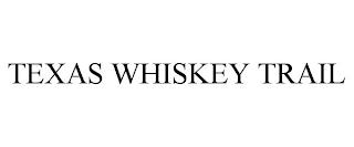 TEXAS WHISKEY TRAIL trademark