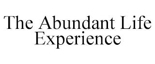 THE ABUNDANT LIFE EXPERIENCE trademark