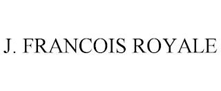 J. FRANCOIS ROYALE trademark