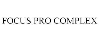 FOCUS PRO COMPLEX trademark