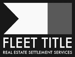 FLEET TITLE REAL ESTATE SETTLEMENT SERVICES trademark