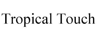 TROPICAL TOUCH trademark