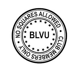 BLVU · NO SQUARES ALLOWED · CLUB MEMBERS ONLY trademark