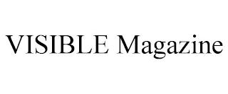 VISIBLE MAGAZINE trademark