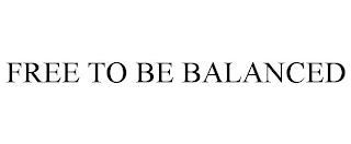 FREE TO BE BALANCED trademark