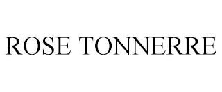 ROSE TONNERRE trademark