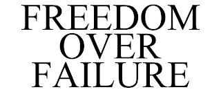 FREEDOM OVER FAILURE trademark