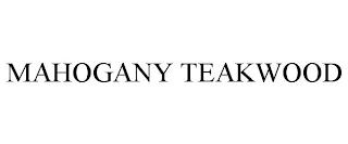 MAHOGANY TEAKWOOD trademark