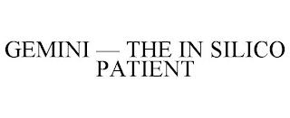 GEMINI - THE IN SILICO PATIENT trademark