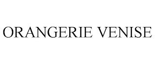 ORANGERIE VENISE trademark