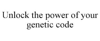 UNLOCK THE POWER OF YOUR GENETIC CODE trademark