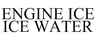 ENGINE ICE ICE WATER trademark