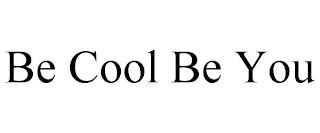 BE COOL BE YOU trademark