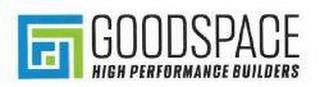 GOODSPACE HIGH PERFORMANCE BUILDERS trademark