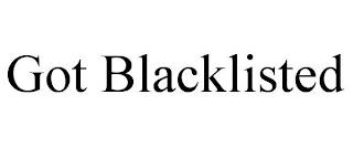 GOT BLACKLISTED trademark