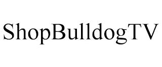 SHOPBULLDOGTV trademark