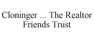 CLONINGER ... THE REALTOR FRIENDS TRUST trademark