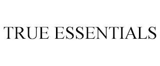 TRUE ESSENTIALS trademark