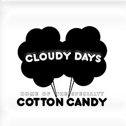 CLOUDY DAYS HOME OF THE SPECIALTY COTTONCANDY trademark