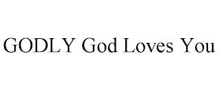 GODLY GOD LOVES YOU trademark