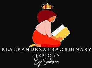 BLACKANDEXXTRAORDINARY DESIGNS BY SABRINA trademark