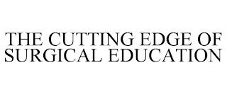 THE CUTTING EDGE OF SURGICAL EDUCATION trademark