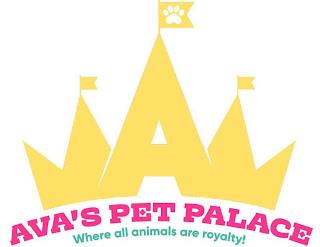 A AVA'S PET PALACE WHERE ALL ANIMALS AREROYALTY! trademark