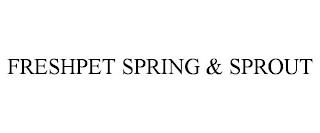 FRESHPET SPRING & SPROUT trademark