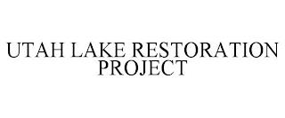 UTAH LAKE RESTORATION PROJECT trademark