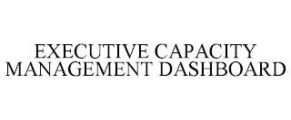 EXECUTIVE CAPACITY MANAGEMENT DASHBOARD trademark