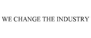 WE CHANGE THE INDUSTRY trademark