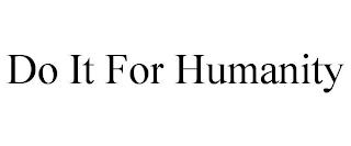 DO IT FOR HUMANITY trademark