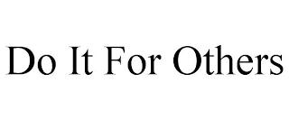 DO IT FOR OTHERS trademark