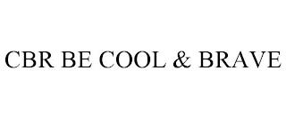 CBR BE COOL & BRAVE trademark