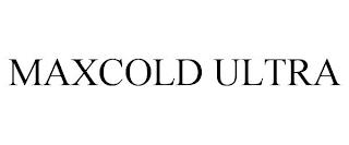 MAXCOLD ULTRA trademark